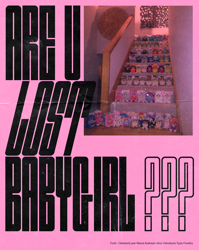 affiche au fond rose présentant sur sa droite une photo de nombreuses peluches Furby alignées sur les masques d'un escalier. Sur la gauche le message Are u lost Babygirl ? s'affiche en grandes lettres noires